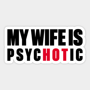 My Wife Is Hot Psychotic Sticker